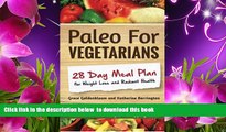 Download [PDF]  Paleo For Vegetarians: 28-Day Meal Plan For Weight Loss and Radiant Health (Volume