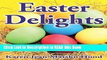 Read Book Easter Delights: A Collection of Easter Recipes (Cookbook Delights Holiday) Full eBook