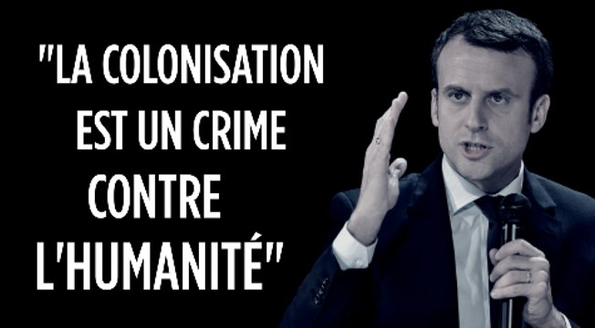 Emmanuel Macron : La colonisation est un crime contre l'humanité