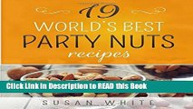 Read Book 19 World s Best Party Nuts Recipes: Quick   Easy Recipes For Making Nut Mixes That Will