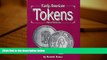 Read Online  Early American Tokens: A Catalog of the Merchant and Related Tokens of Colonial and