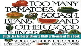 PDF [FREE] DOWNLOAD Too Many Tomatoes, Squash, Beans, and Other Good Things: A Cookbook for When