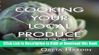 PDF [FREE] DOWNLOAD Cooking Your Local Produce: A Cookbook for Tackling Farmers Markets, CSA