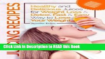Read Book Juicing Recipes - Healthy and Delicious Juices for Weight Loss   Detox. Fast   Easy Way