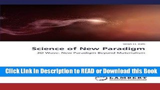 [PDF] Science of New Paradigm: 3D Wave: New Paradigm Beyond Materialism Free Books