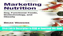 Read Book Marketing Nutrition: Soy, Functional Foods, Biotechnology, and Obesity (The Food Series)