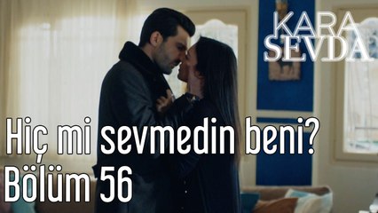 Kara Sevda 56. Bölüm Hiç mi Sevmedin Beni?