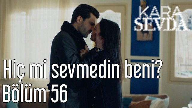 Kara Sevda 56. Bölüm Hiç mi Sevmedin Beni?