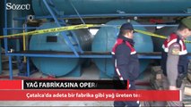 Jandarmadan 10 numara yağ fabrikasına operasyon