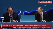Türkiye, 2024 Avrupa Futbol Şampiyonası'na Aday - Istanbul