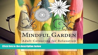 Read Online Mindful Garden: Adult Colouring for Relaxation (Colour Me Zen) (Volume 5) For Ipad