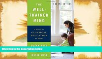 PDF  The Well-Trained Mind: A Guide to Classical Education at Home (Fourth Edition) Full Book
