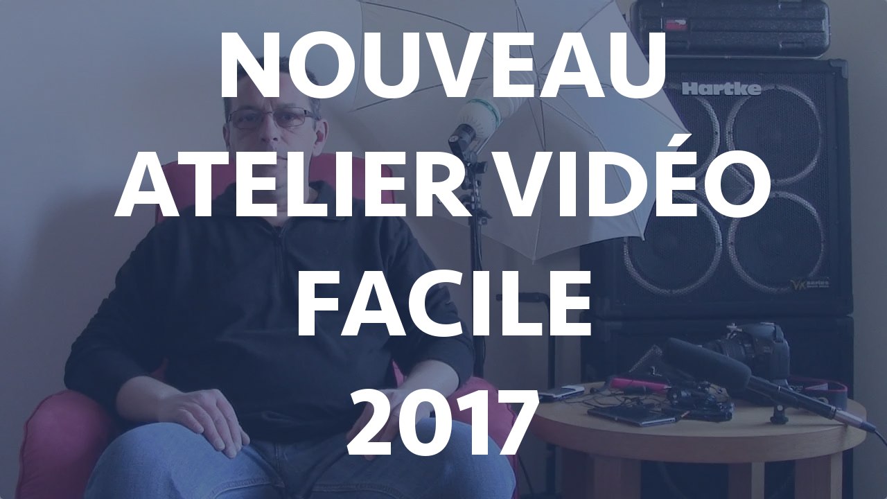COMMENT FAIRE VIDÉO FACILE - Nouvel Atelier 2017.
