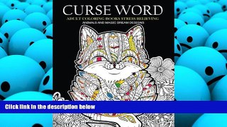 Read Online Curse Word Adults Coloring Books: Animals and Magic Dream Design (Swearing coloring