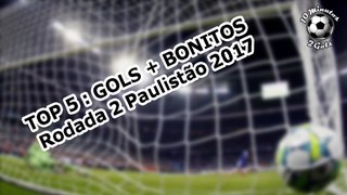 TOP 5 GOLS + BONITOS PAULISTÃO 2017 RODADA 2