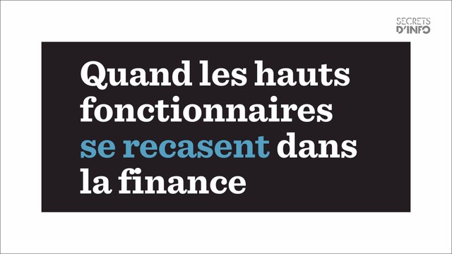 Quand les hauts fonctionnaires se recasent dans la finance