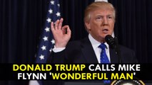 DonaDonald Trump calls Mike Flynn 'wonderful man'ld Trump calls Mike Flynn 'wonderful man'