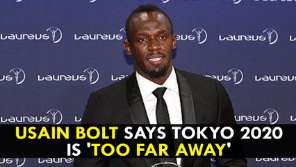 Usain Bolt says Tokyo 2020 is 'too far away'