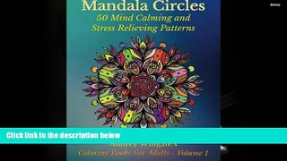 Read Online Mandala Circles: 50 Mind Calming And Stress Relieving Patterns (Coloring Books For