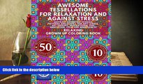 Read Online RELAXING Grown Up Coloring Book: Awesome Tessellations For Relaxation And Against