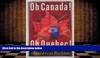 PDF [FREE] DOWNLOAD  Oh Canada! Oh Quebec!: Requiem for a Divided Country Mordecai Richler