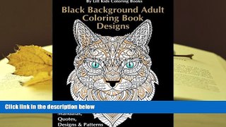 Read Online Black Background Adult Coloring Book Designs:: Animals, Mandalas, Quotes, Designs