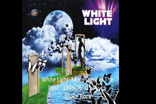White Light Mere Drop In The Pool 1975-76 US Psych Space Rock