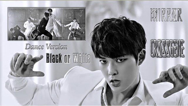 Cross Gene - Black or White (Dance Version) k-pop [german Sub]