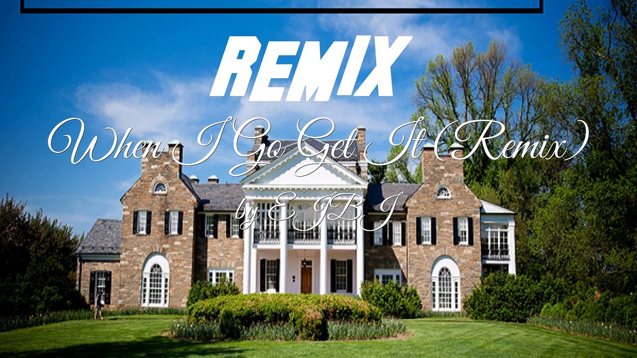 When I Go Get It (Remix) - EJBJ
