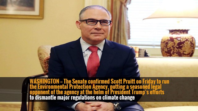 WASHINGTON — The Senate confirmed Scott Pruitt on Friday to run the Environmental Protection Agency, putting a seasoned legal opponent of the agency at the helm of President Trump’s efforts to dismantle major regulations on climate change