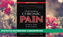 FREE [DOWNLOAD] Understanding Chronic Pain: A Doctor Talks to His Patients Robert T Cochran Full