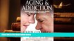 FREE [PDF]  Aging and Addiction: Helping Older Adults Overcome Alcohol or Medication Dependence-A