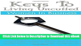 [Get] Keys To Living Uncuffed: Women In Business (Keys To Uncuffed Living) (Volume 1) Popular New