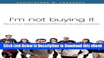 [Get] I m not buying it: How to turn today s skeptical millennials into loyal customers Popular New
