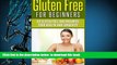FREE [DOWNLOAD] Gluten Free For Beginners: Go Gluten Free and Maximize Your Health and Longevity