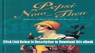 [Get] Pepsi Now and Then: A History of Pepsi-Cola Print Advertising Free Online