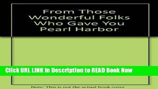[PDF] From Those Wonderful Folks Who Gave You Pearl Harbor Free Ebook
