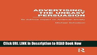 [Download] Advertising, The Uneasy Persuasion (RLE Advertising): Its Dubious Impact on American