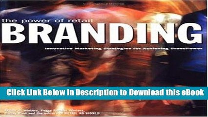 [Get] The Power of Retail Branding: Reinvention Strategies for Empowering the Brand Free Online