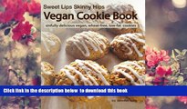 Audiobook  Sweet Lips Skinny Hips Vegan Cookie Book: Sinfully Delicious Vegan Wheat-free Cookies