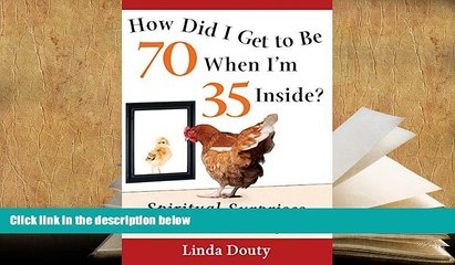 FREE [PDF]  How Did I Get to Be 70 When I m 35 Inside?: Spiritual Surprises of Later Life