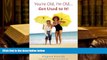 Kindle eBooks  You re Old, I m Old . . . Get Used to It!: Twenty Reasons Why Growing Old Is Great