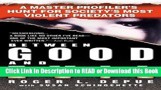 FREE [DOWNLOAD] Between Good and Evil: A Master Profiler s Hunt for Society s Most Violent