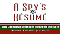 PDF [DOWNLOAD] A Spy s Résumé: Confessions of a Maverick Intelligence Professional and