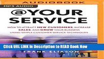 [Best] At Your Service: How to Attract New Customers, Increase Sales, and Grow Your Business Using