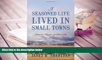 READ ONLINE  A Seasoned Life Lived in Small Towns: Memories, Musings, and Observations [DOWNLOAD]