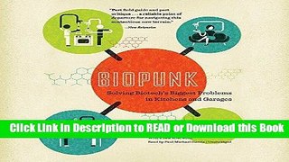 Read Book Biopunk: Solving Biotech s Biggest Problems in Kitchens and Garages Free Books