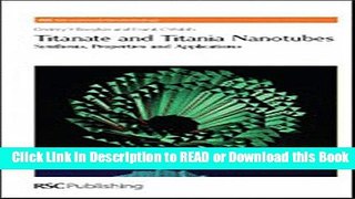 Read Book Titanate and Titania Nanotubes: Synthesis (Nanoscience   Nanotechnology Series) Read