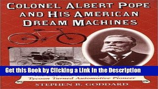BEST PDF Colonel Albert Pope and His American Dream Machines: The Life and Times of a Bicycle