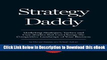 PDF Strategy Daddy: Marketing Strategies, Tactics and Case Studies That Can Change the Competitive